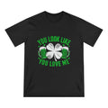 St. Patrick's Day Edition T Shirt You Look Like You Love Me