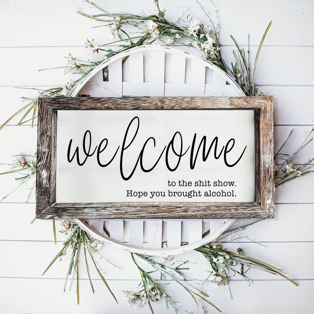 Funny Wooden Welcome Sign Welcome To The Shit Show I Hope You Brought Alcohol Rustic Home Wall Decor